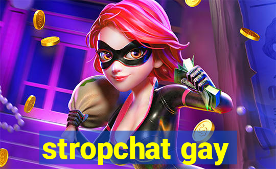 stropchat gay