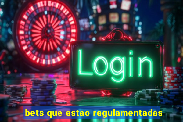 bets que estao regulamentadas