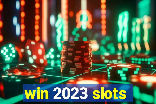 win 2023 slots