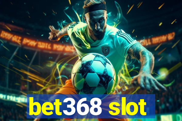 bet368 slot