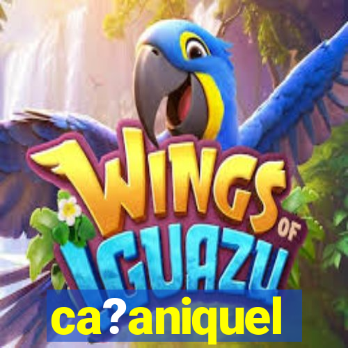 ca?aniquel