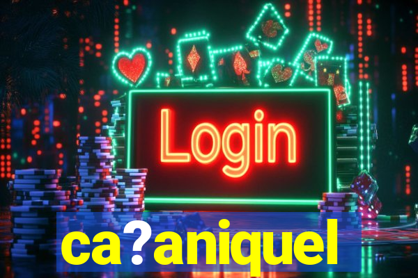 ca?aniquel