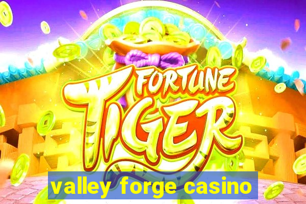 valley forge casino