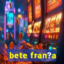 bete fran?a