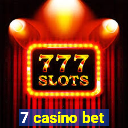 7 casino bet