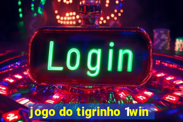 jogo do tigrinho 1win