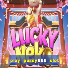 play pussy888 slot game malaysia