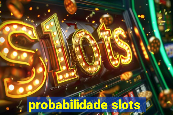 probabilidade slots