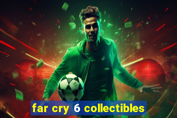 far cry 6 collectibles