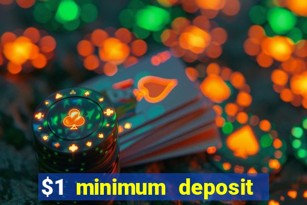 $1 minimum deposit online casino