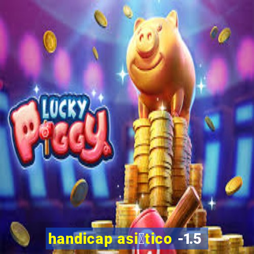 handicap asi谩tico -1.5