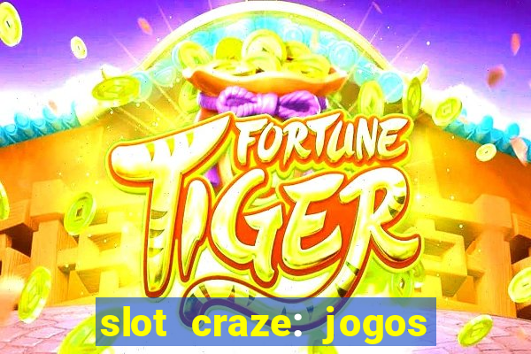 slot craze: jogos de cassino