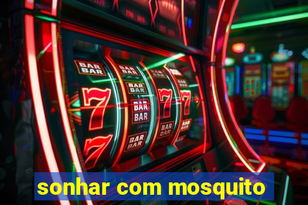 sonhar com mosquito