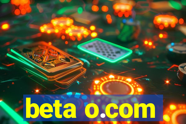 beta o.com