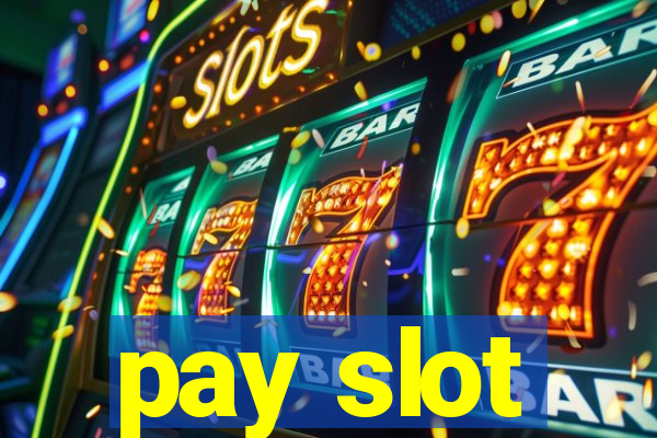 pay slot