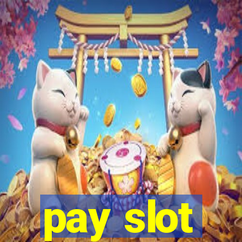 pay slot