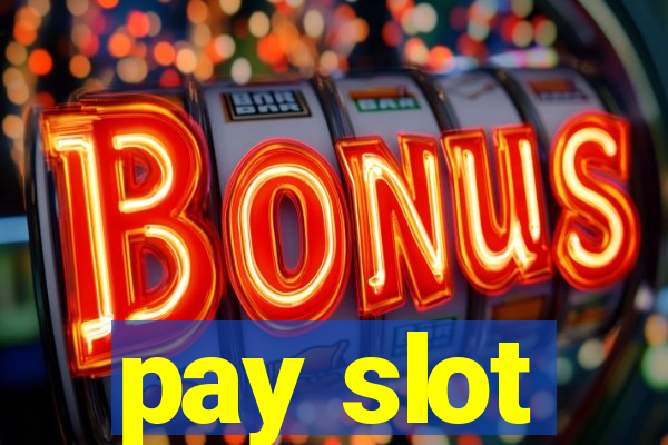 pay slot