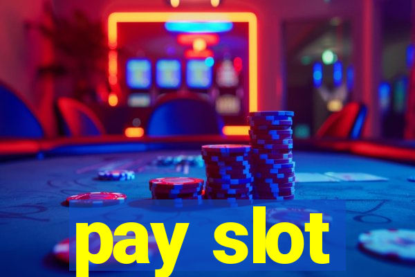 pay slot