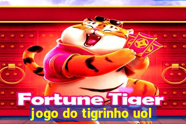 jogo do tigrinho uol