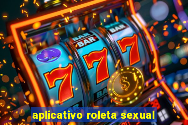 aplicativo roleta sexual