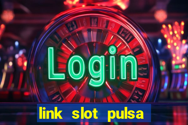 link slot pulsa tanpa potongan