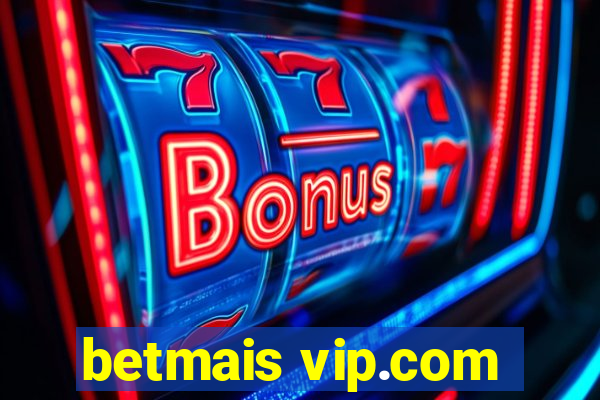 betmais vip.com