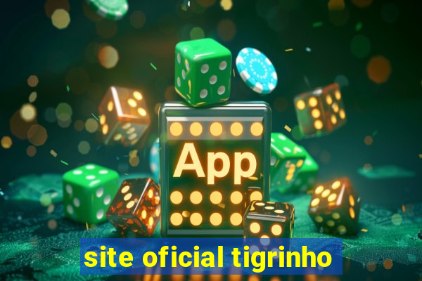 site oficial tigrinho