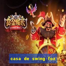 casa de swing foz do igua鑾絬