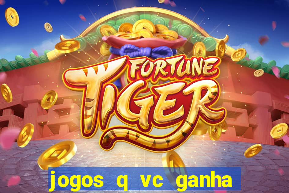 jogos q vc ganha dinheiro de verdade