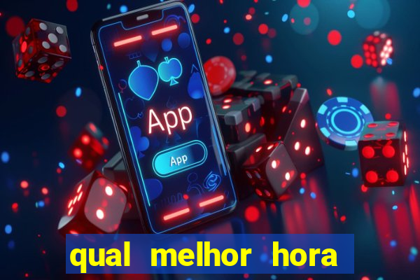 qual melhor hora para jogar fortune tiger