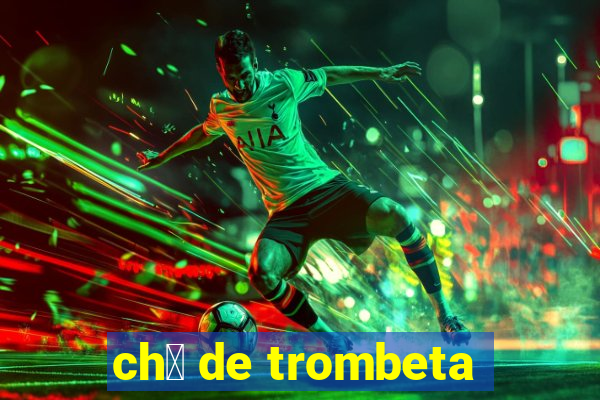 ch谩 de trombeta