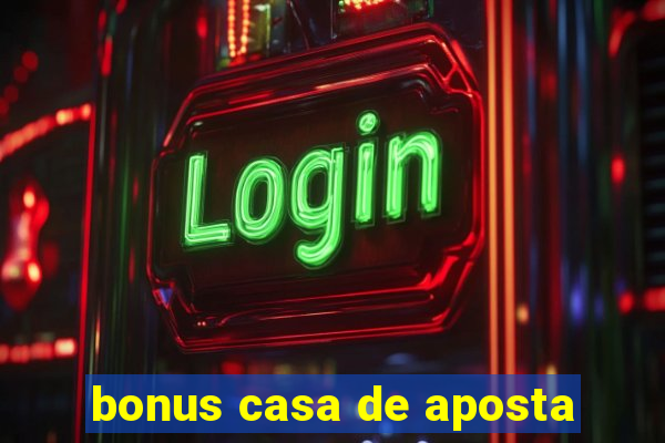 bonus casa de aposta