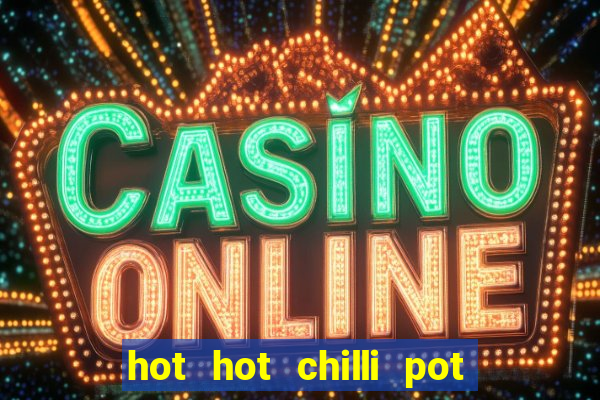 hot hot chilli pot slot free play