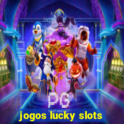 jogos lucky slots