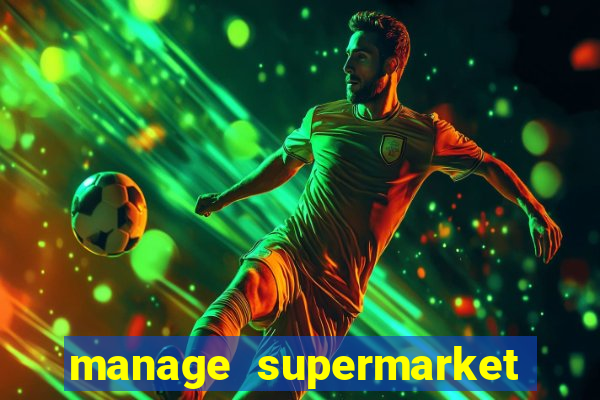 manage supermarket simulator mod apk (unlimited money and energy)