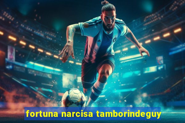 fortuna narcisa tamborindeguy