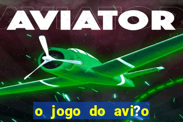 o jogo do avi?o que ganha dinheiro