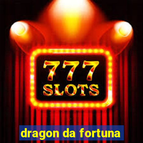 dragon da fortuna