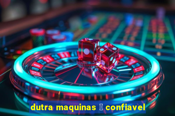 dutra maquinas 茅 confiavel