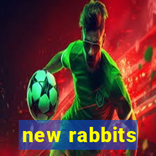 new rabbits