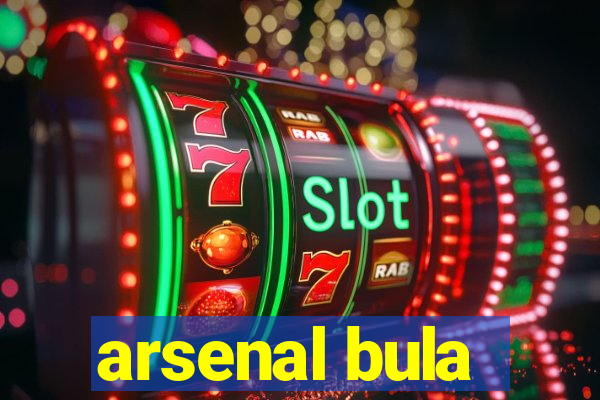 arsenal bula