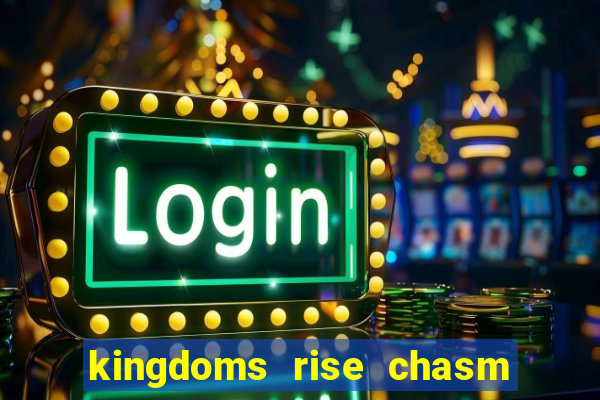 kingdoms rise chasm of fear slot