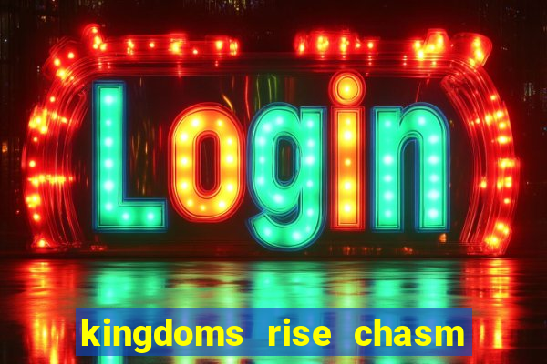 kingdoms rise chasm of fear slot