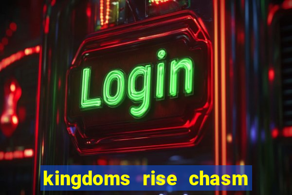 kingdoms rise chasm of fear slot