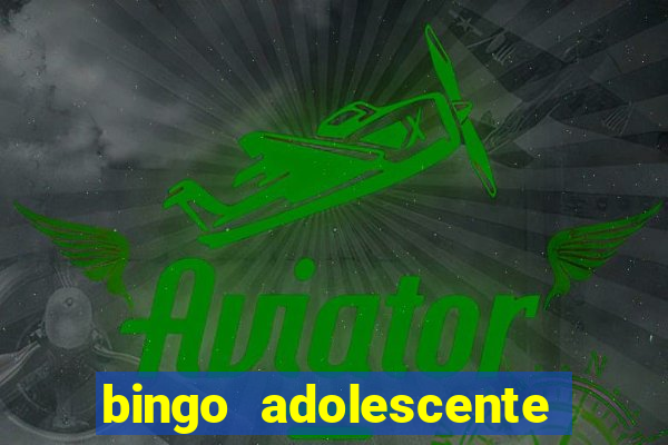 bingo adolescente já fez as coisas abaixo?