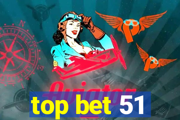 top bet 51