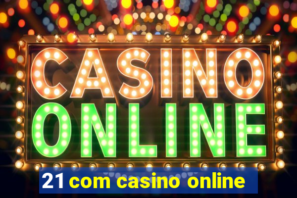 21 com casino online