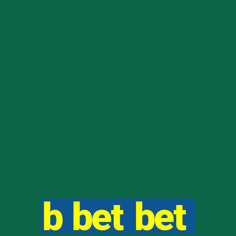 b bet bet