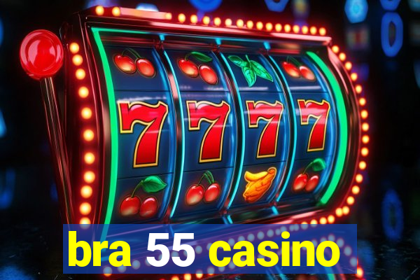 bra 55 casino