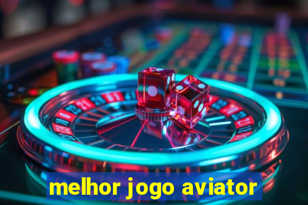 melhor jogo aviator